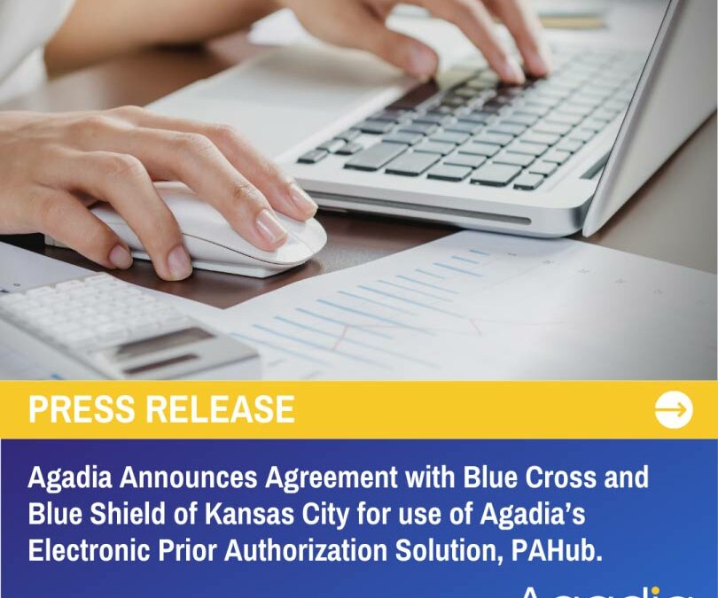 Agadia Systems, Inc. Announces Agreement with Blue Cross and Blue Shield of Kansas City for use of Agadia’s Electronic Prior Authorization Solution, PAHubTM.