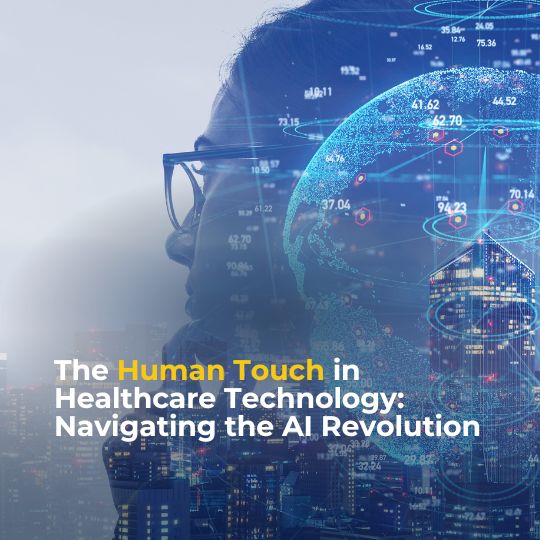 The Human Touch in Healthcare Technology: Navigating the AI Revolution