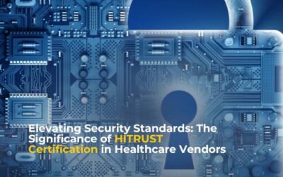 Elevating Security Standards: The Significance of HITRUST Certification in Healthcare Vendors