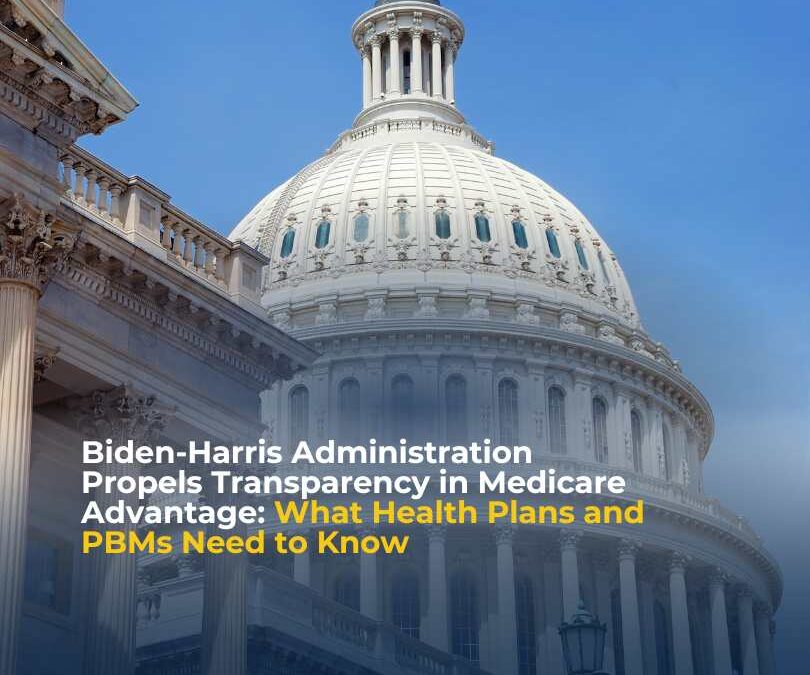 Biden-Harris Administration Propels Transparency in Medicare Advantage: What Health Plans and PBMs Need to Know