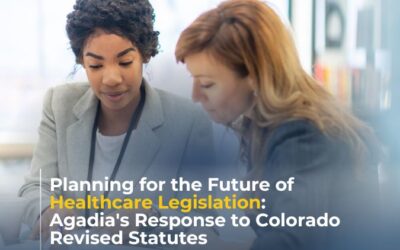 Planning for the Future of Healthcare Legislation: Agadia’s Response to Colorado Revised Statutes