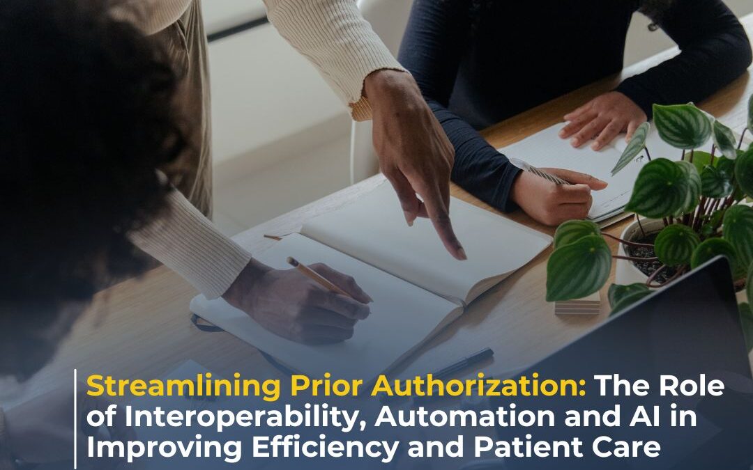 Streamlining Prior Authorization: ​ The Role of Interoperability, Automation and ​AI in Improving Efficiency and Patient Care