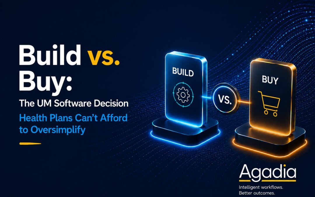 Build vs. Buy:   The UM Software Decision Health Plans Can’t Afford to Oversimplify